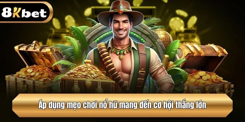 Áp dụng mẹo chơi nổ hũ mang đến cơ hội thắng lớn