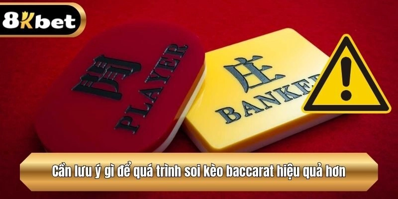 Cần lưu ý gì để quá trình soi kèo baccarat hiệu quả hơn?