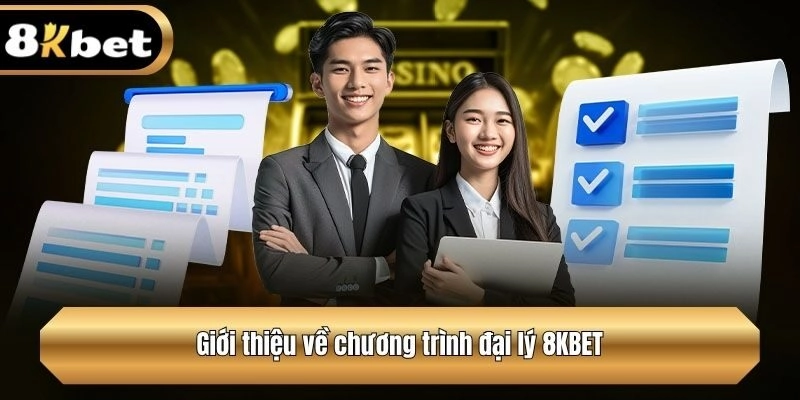 Giới thiệu về chương trình đại lý 8KBET