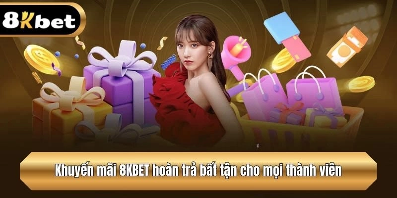 Khuyến mãi 8KBET hoàn trả bất tận cho mọi thành viên