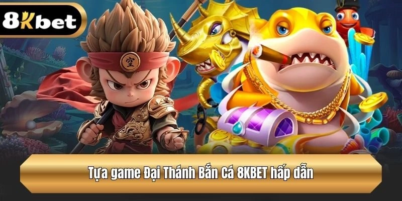 Tựa game Đại Thánh Bắn Cá hấp dẫn